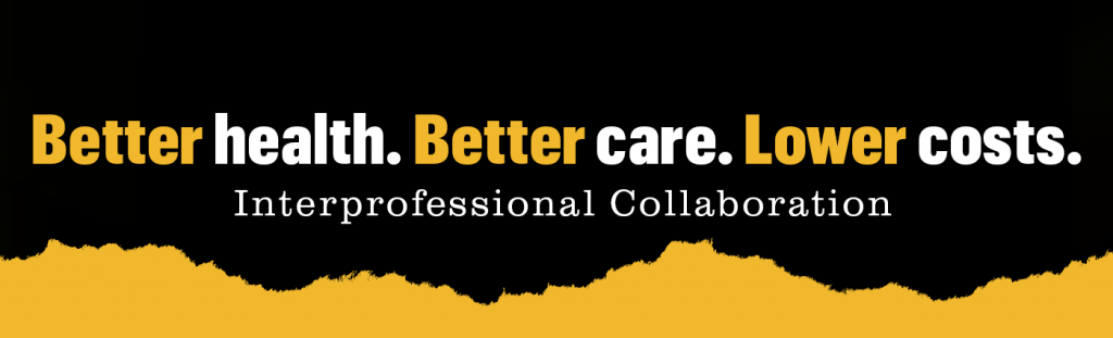 Better health. Better care. Lower costs. Interprofessional collaboration.
